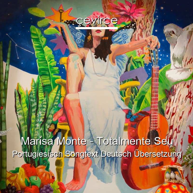 Marisa Monte – Totalmente Seu Portugiesisch Songtext Deutsch Übersetzung