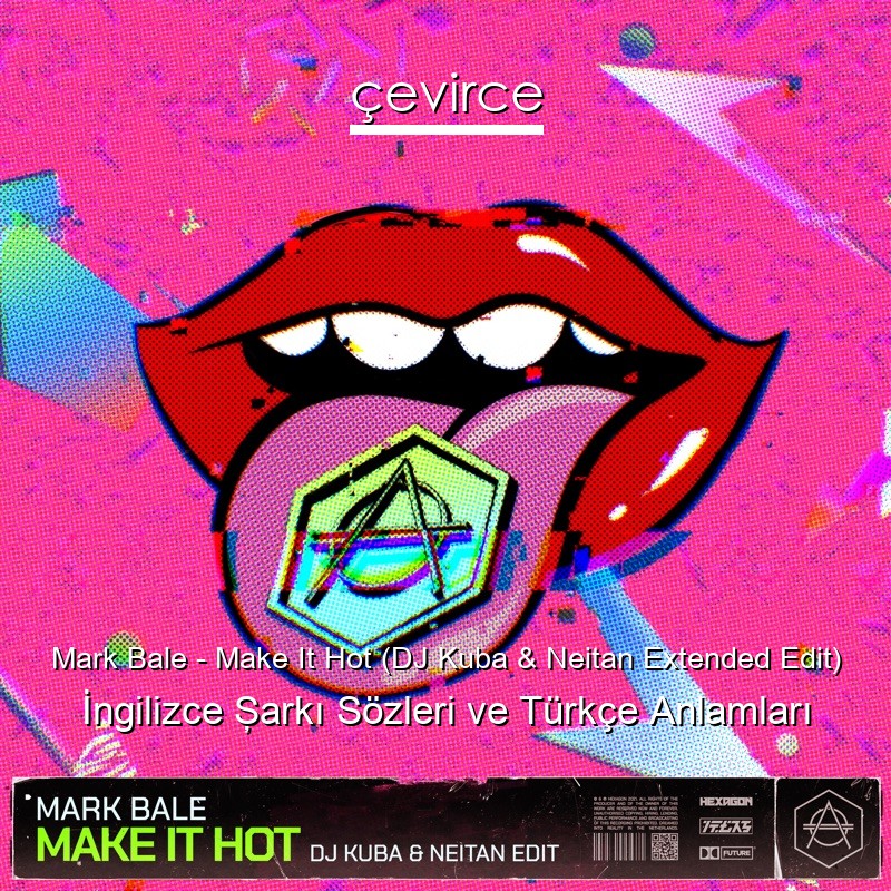 Mark Bale – Make It Hot (DJ Kuba & Neitan Extended Edit) İngilizce Şarkı Sözleri Türkçe Anlamları