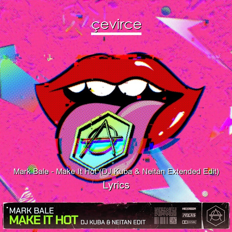Mark Bale – Make It Hot (DJ Kuba & Neitan Extended Edit) Lyrics