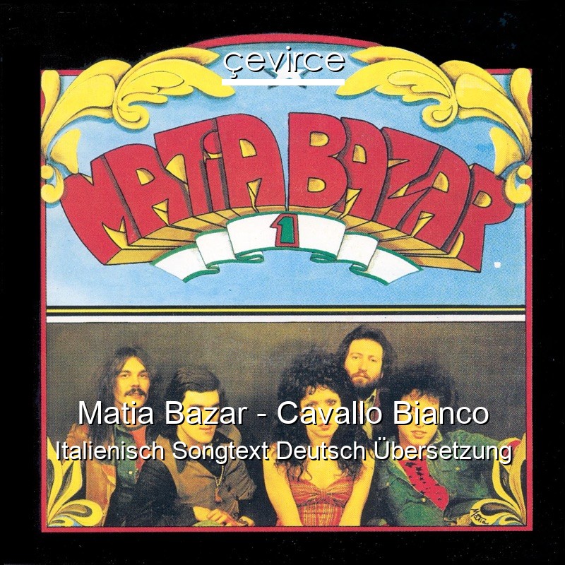 Matia Bazar – Cavallo Bianco Italienisch Songtext Deutsch Übersetzung