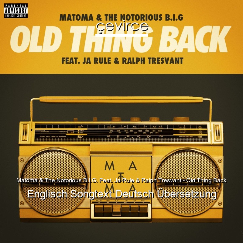 Matoma & The Notorious B.I.G. Feat. Ja Rule & Ralph Tresvant – Old Thing Back Englisch Songtext Deutsch Übersetzung