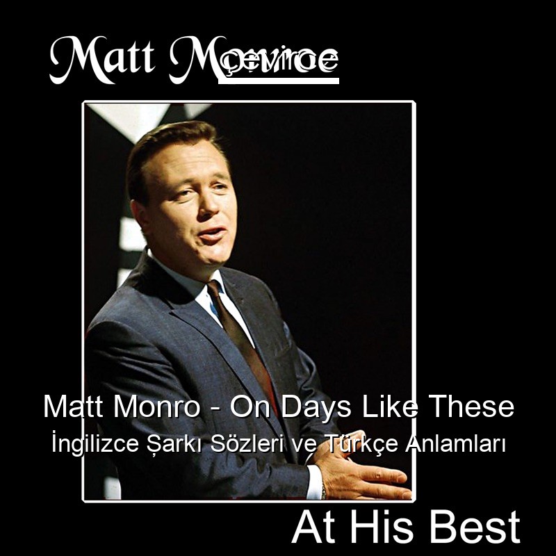 Matt Monro – On Days Like These İngilizce Şarkı Sözleri Türkçe Anlamları