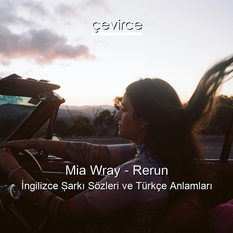 Mia Wray – Rerun İngilizce Şarkı Sözleri Türkçe Anlamları