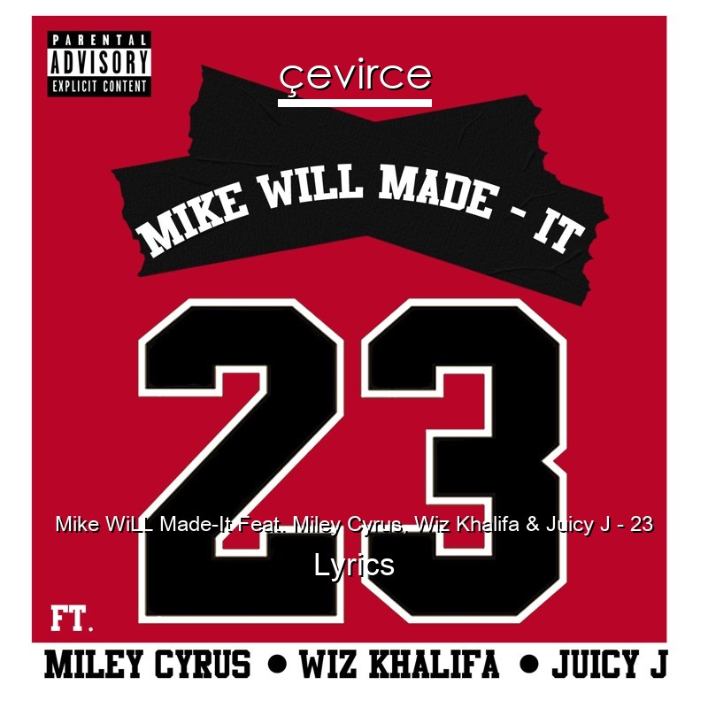 Mike WiLL Made-It Feat. Miley Cyrus, Wiz Khalifa & Juicy J – 23 Lyrics