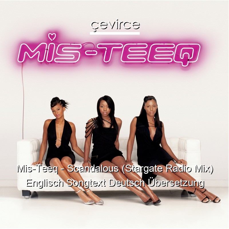 Mis-Teeq – Scandalous (Stargate Radio Mix) Englisch Songtext Deutsch Übersetzung