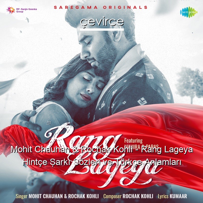 Mohit Chauhan & Rochak Kohli – Rang Lageya Hintçe Şarkı Sözleri Türkçe Anlamları
