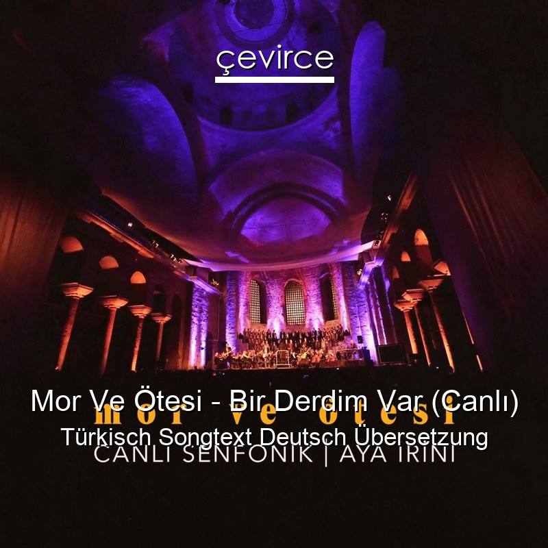 Mor Ve Ötesi – Bir Derdim Var (Canlı) Türkisch Songtext Deutsch Übersetzung