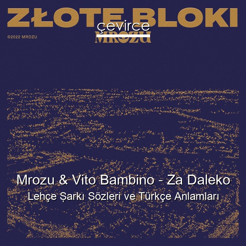 Mrozu & Vito Bambino – Za Daleko Lehçe Şarkı Sözleri Türkçe Anlamları