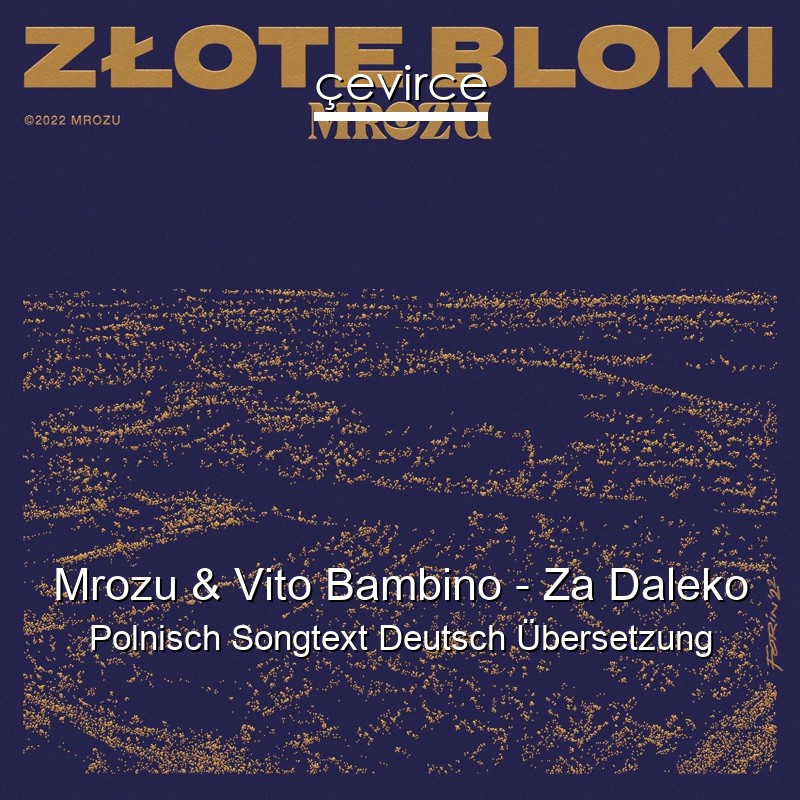 Mrozu & Vito Bambino – Za Daleko Polnisch Songtext Deutsch Übersetzung