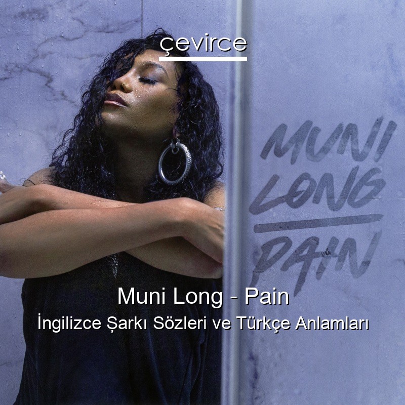 Muni Long – Pain İngilizce Şarkı Sözleri Türkçe Anlamları