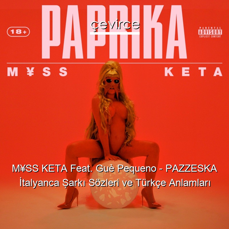 M¥SS KETA Feat. Guè Pequeno – PAZZESKA İtalyanca Şarkı Sözleri Türkçe Anlamları