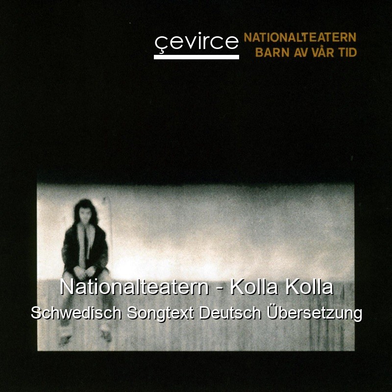 Nationalteatern – Kolla Kolla Schwedisch Songtext Deutsch Übersetzung