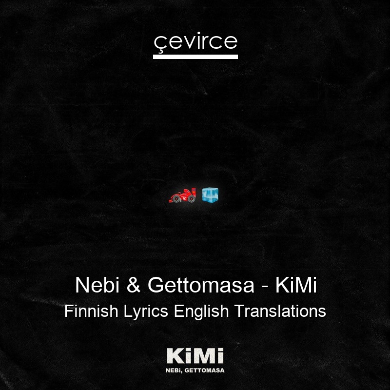 Nebi & Gettomasa – KiMi Finnish Lyrics English Translations