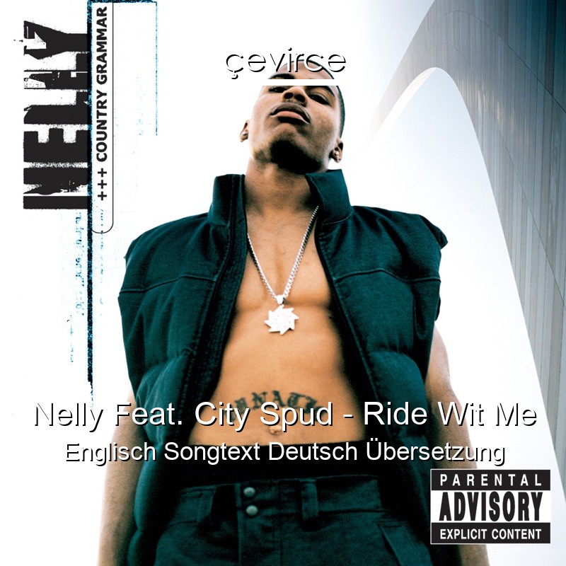 Nelly Feat. City Spud – Ride Wit Me Englisch Songtext Deutsch Übersetzung