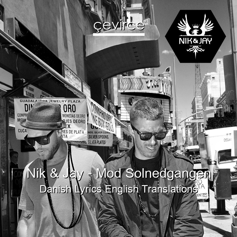 Nik & Jay – Mod Solnedgangen Danish Lyrics English Translations
