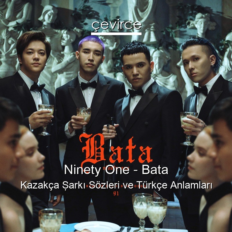 Ninety One – Bata Kazakça Şarkı Sözleri Türkçe Anlamları