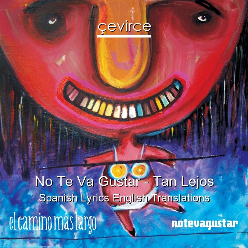 No Te Va Gustar – Tan Lejos Spanish Lyrics English Translations