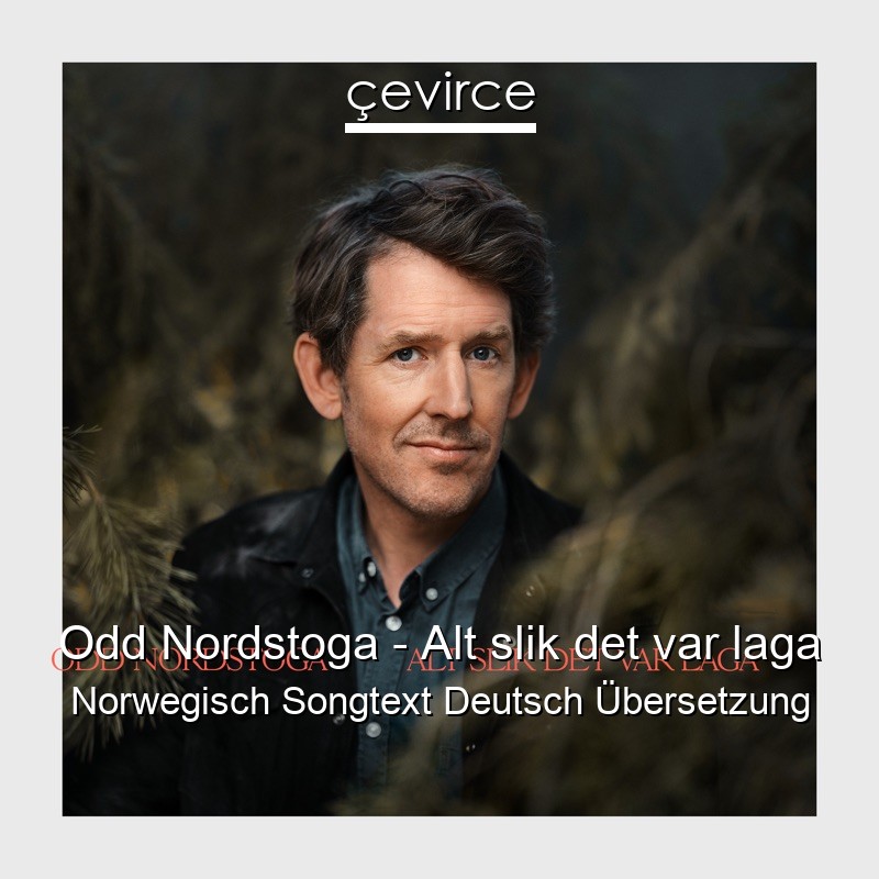 Odd Nordstoga – Alt slik det var laga Norwegisch Songtext Deutsch Übersetzung