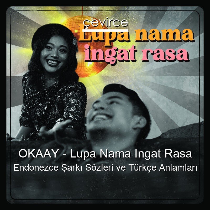 OKAAY – Lupa Nama Ingat Rasa Endonezce Şarkı Sözleri Türkçe Anlamları