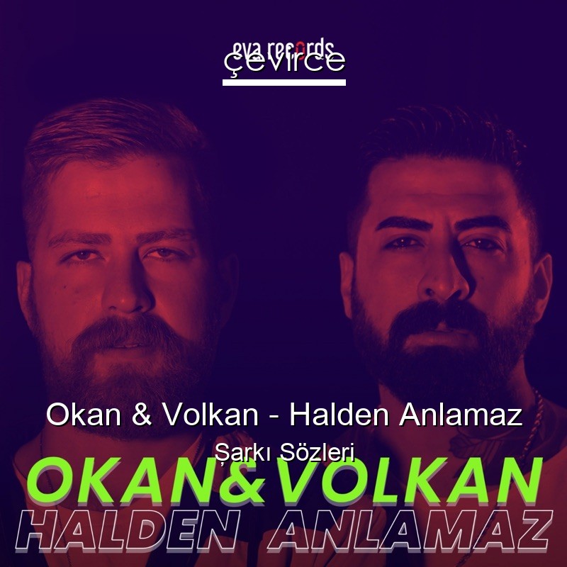 Okan & Volkan – Halden Anlamaz Şarkı Sözleri