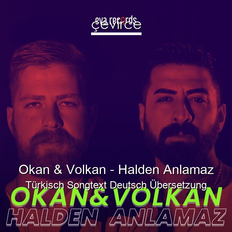 Okan & Volkan – Halden Anlamaz Türkisch Songtext Deutsch Übersetzung