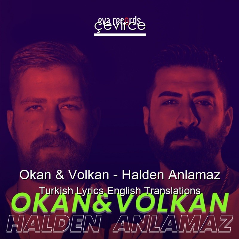 Okan & Volkan – Halden Anlamaz Turkish Lyrics English Translations