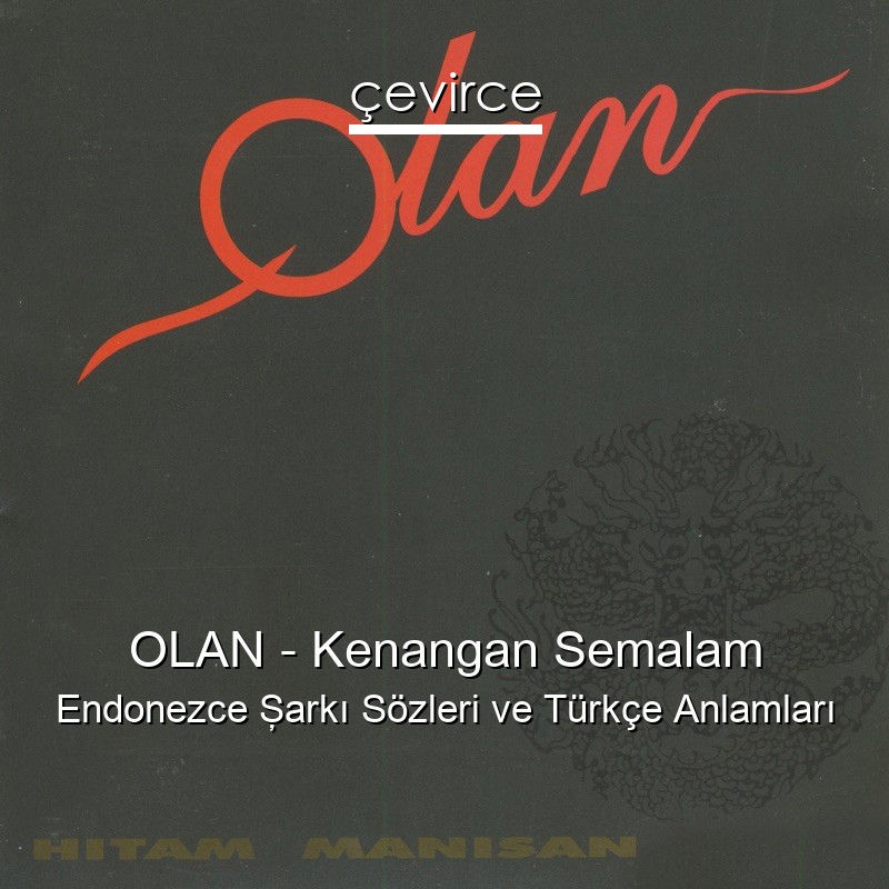 OLAN – Kenangan Semalam Endonezce Şarkı Sözleri Türkçe Anlamları