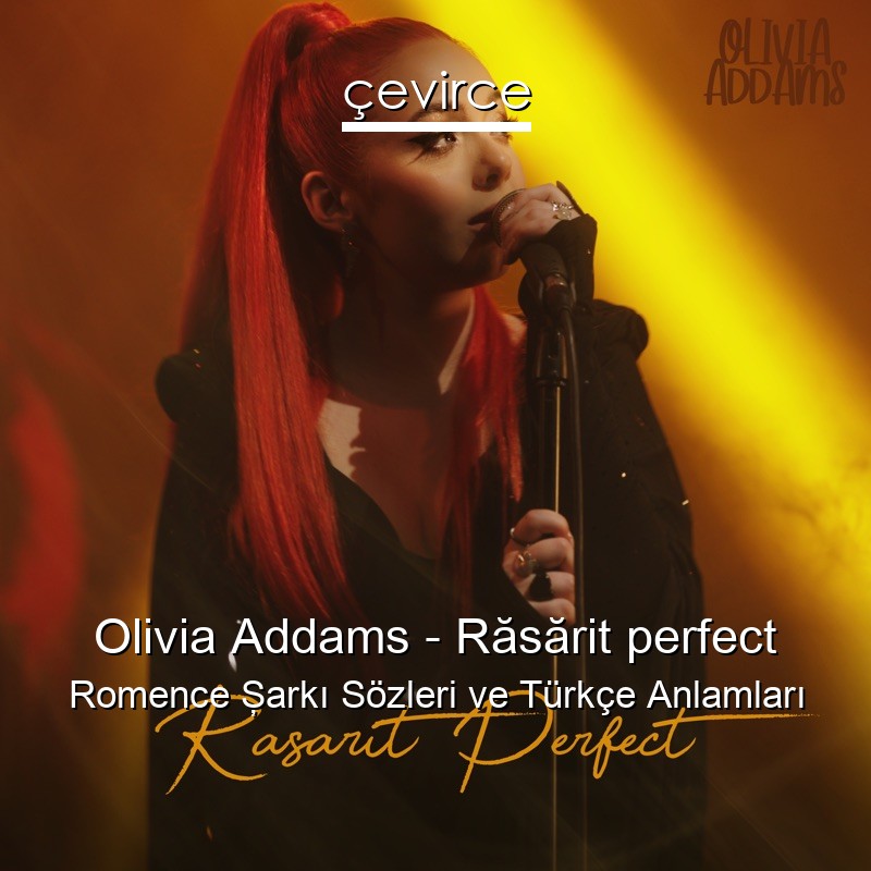Olivia Addams – Răsărit perfect Romence Şarkı Sözleri Türkçe Anlamları