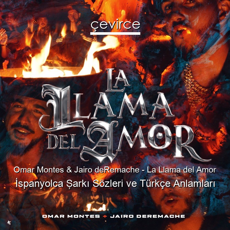 Omar Montes & Jairo deRemache – La Llama del Amor İspanyolca Şarkı Sözleri Türkçe Anlamları
