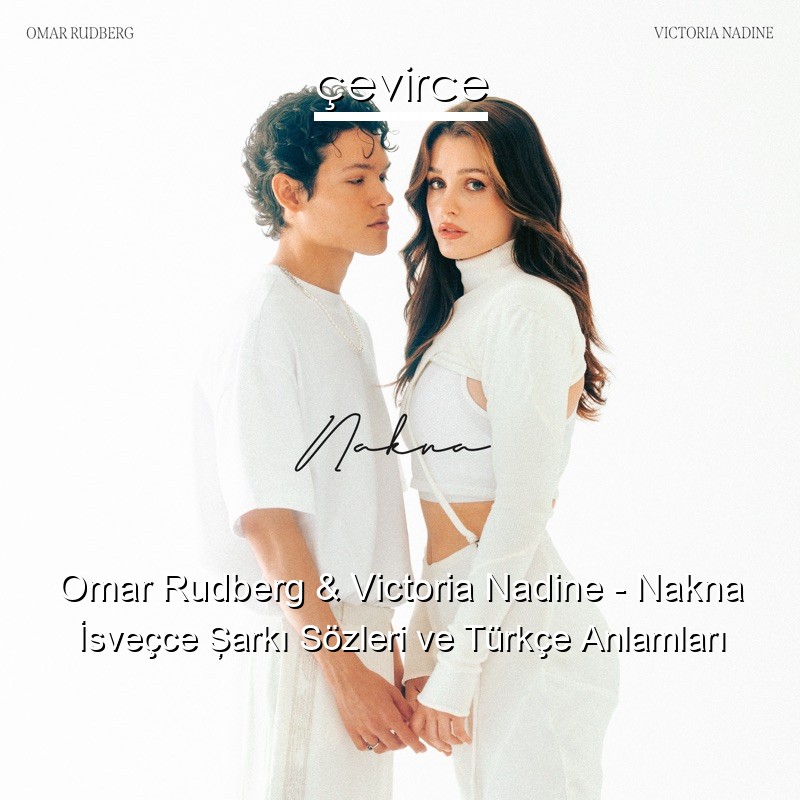 Omar Rudberg & Victoria Nadine – Nakna İsveçce Şarkı Sözleri Türkçe Anlamları