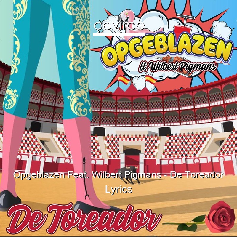 Opgeblazen Feat. Wilbert Pigmans – De Toreador Lyrics