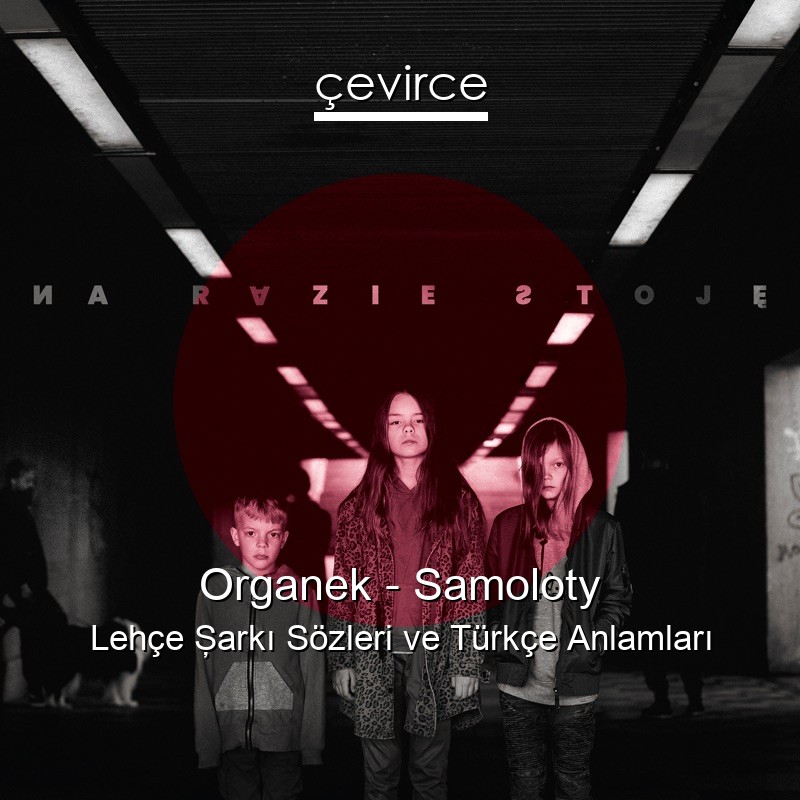 Organek – Samoloty Lehçe Şarkı Sözleri Türkçe Anlamları