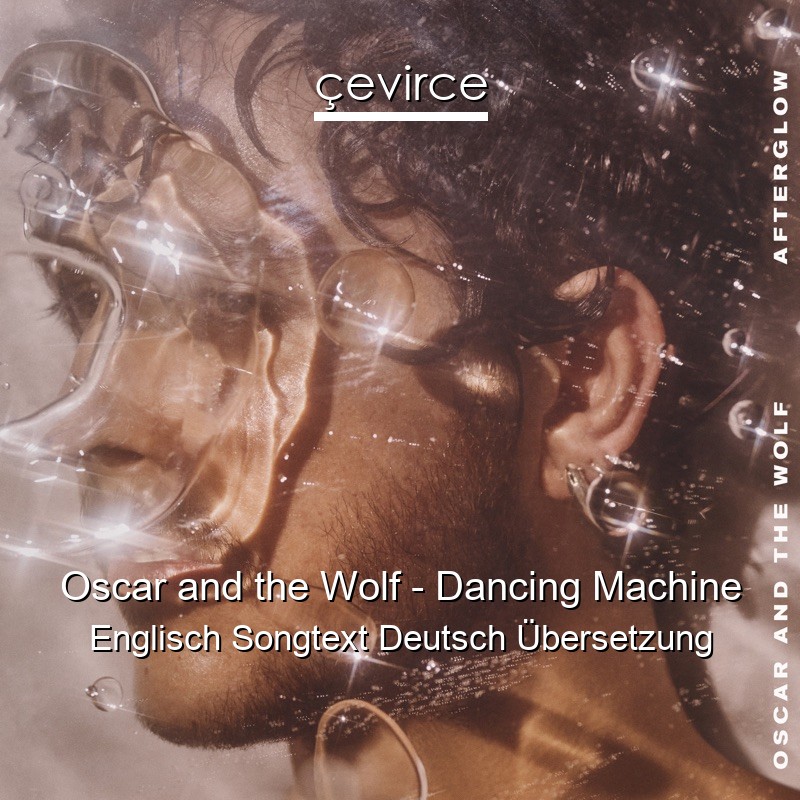 Oscar and the Wolf – Dancing Machine Englisch Songtext Deutsch Übersetzung