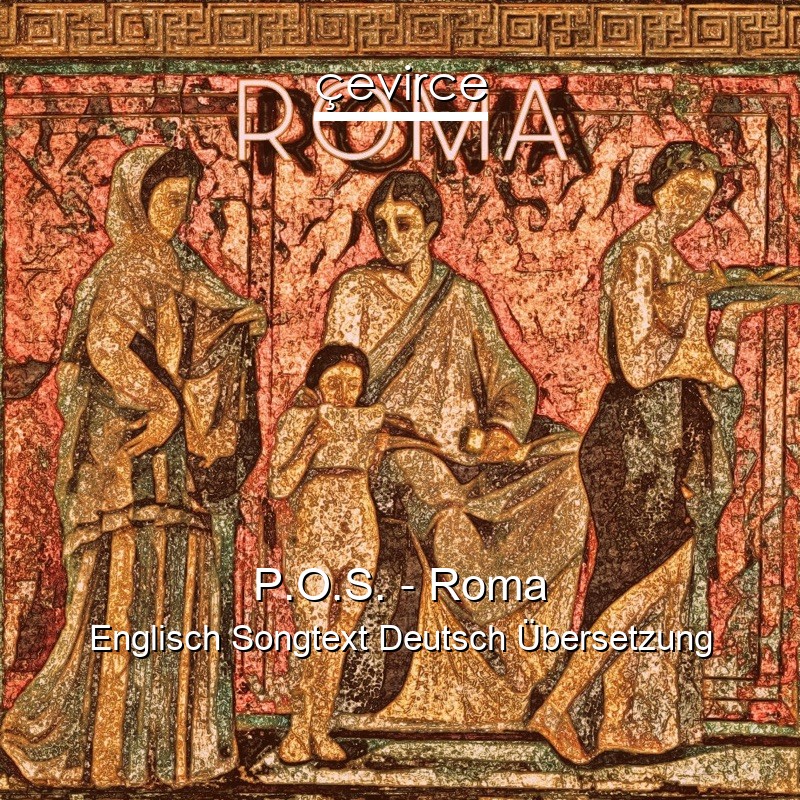 P.O.S. – Roma Englisch Songtext Deutsch Übersetzung