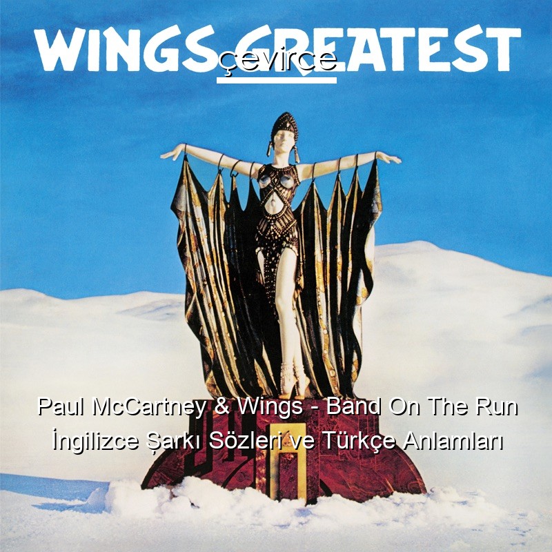 Paul McCartney & Wings – Band On The Run İngilizce Şarkı Sözleri Türkçe Anlamları