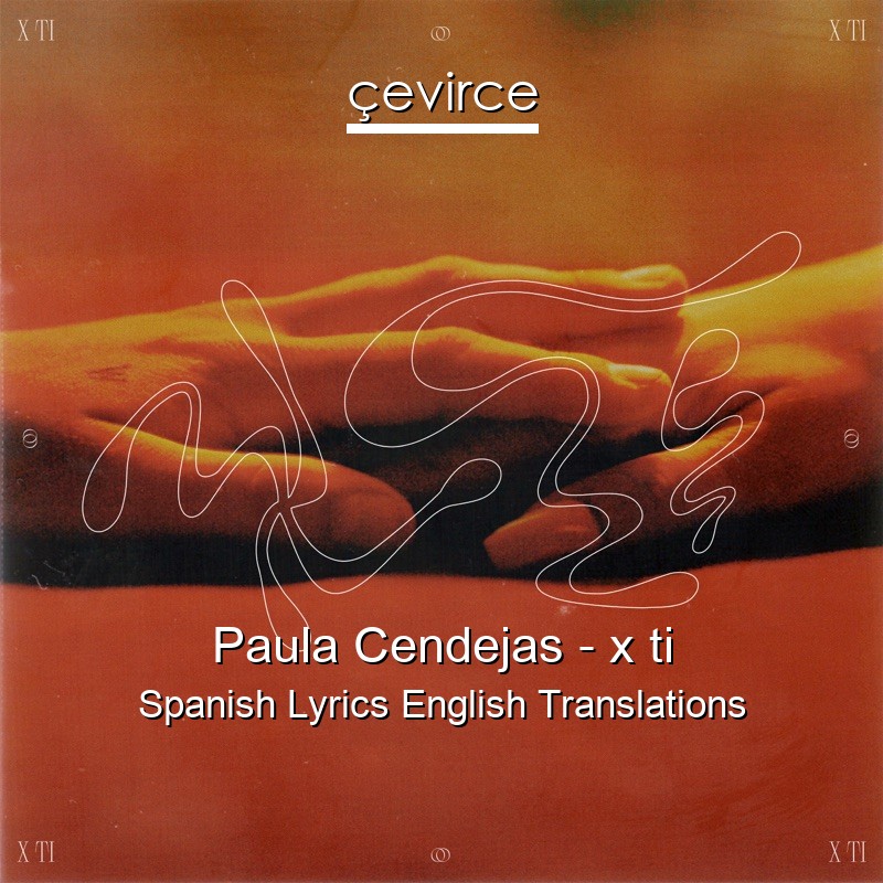 Paula Cendejas – x ti Spanish Lyrics English Translations