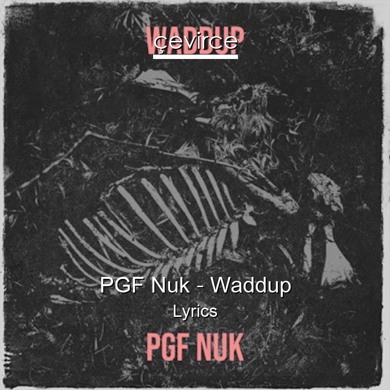 PGF Nuk – Waddup Lyrics