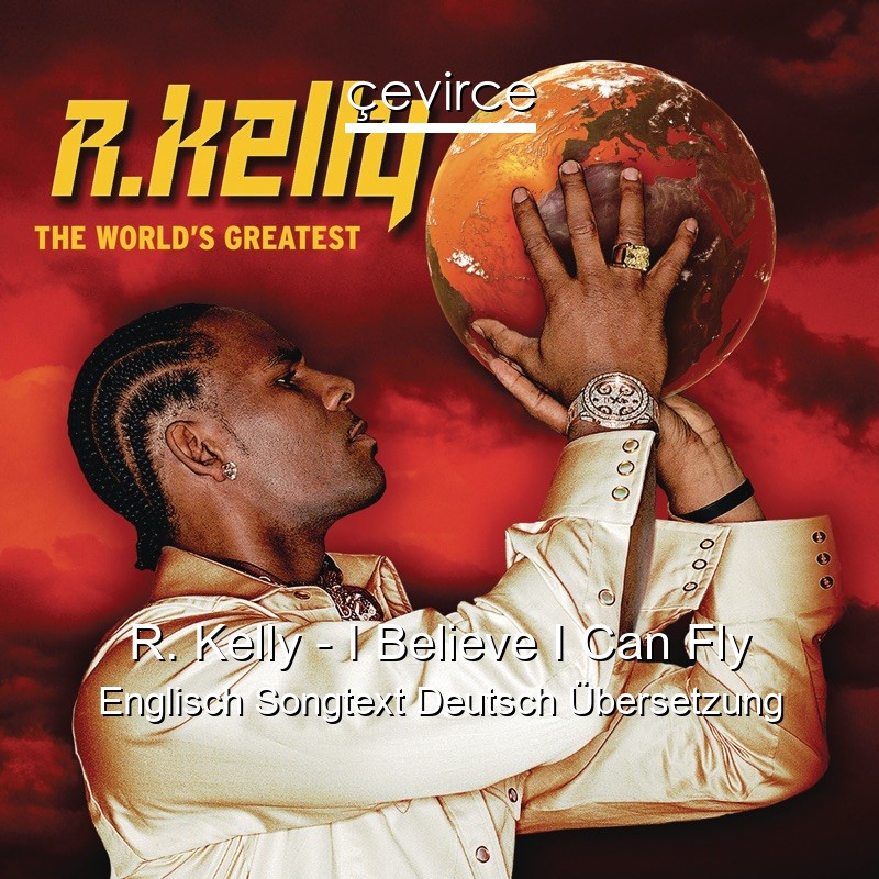 R. Kelly – I Believe I Can Fly Englisch Songtext Deutsch Übersetzung