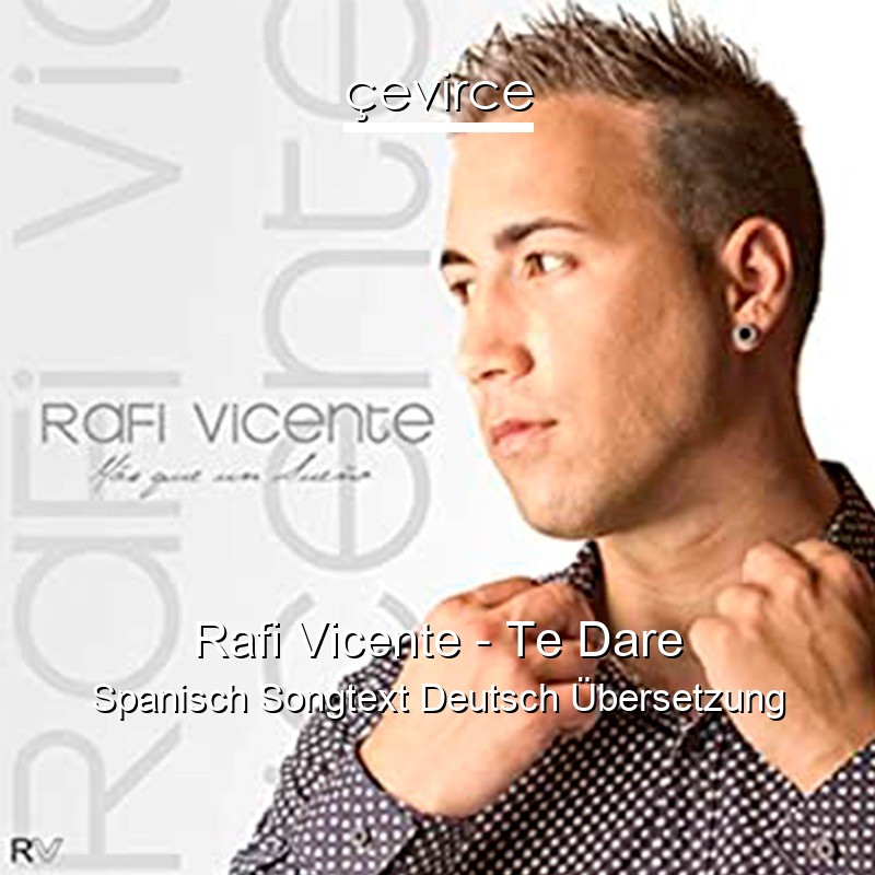 Rafi Vicente – Te Dare Spanisch Songtext Deutsch Übersetzung