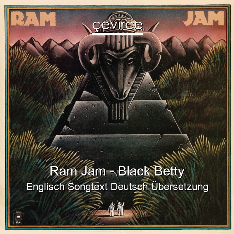 Ram Jam – Black Betty Englisch Songtext Deutsch Übersetzung