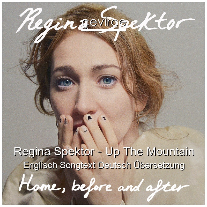 Regina Spektor – Up The Mountain Englisch Songtext Deutsch Übersetzung