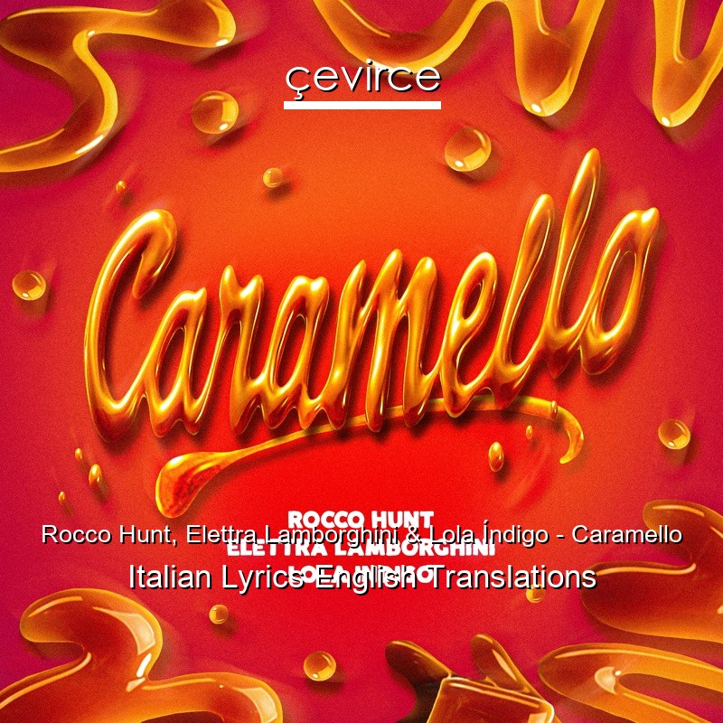 Rocco Hunt, Elettra Lamborghini & Lola Índigo – Caramello Italian Lyrics English Translations