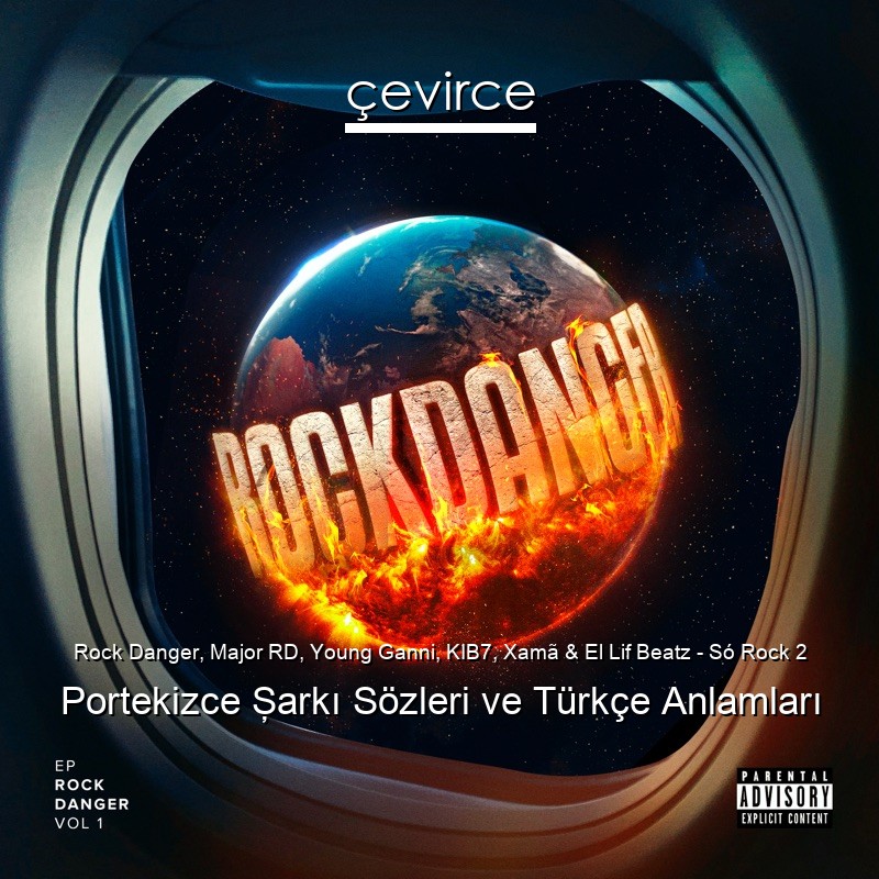 Rock Danger, Major RD, Young Ganni, KIB7, Xamã & El Lif Beatz – Só Rock 2 Portekizce Şarkı Sözleri Türkçe Anlamları