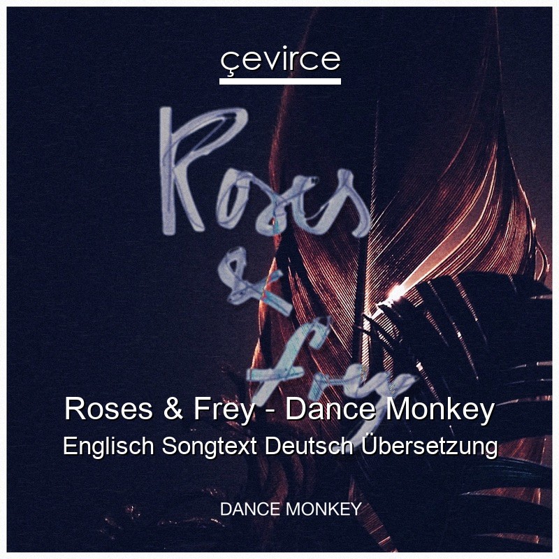 Roses & Frey – Dance Monkey Englisch Songtext Deutsch Übersetzung