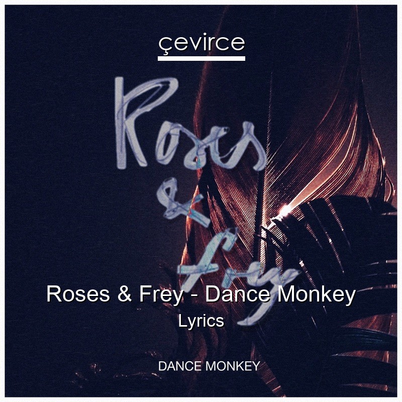 Roses & Frey – Dance Monkey Lyrics