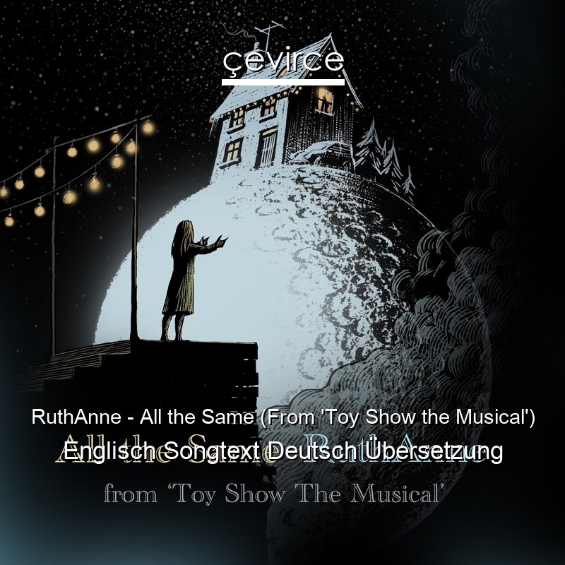 RuthAnne – All the Same (From ‘Toy Show the Musical’) Englisch Songtext Deutsch Übersetzung
