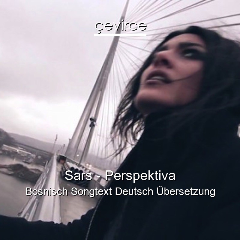 Sars – Perspektiva Bosnisch Songtext Deutsch Übersetzung