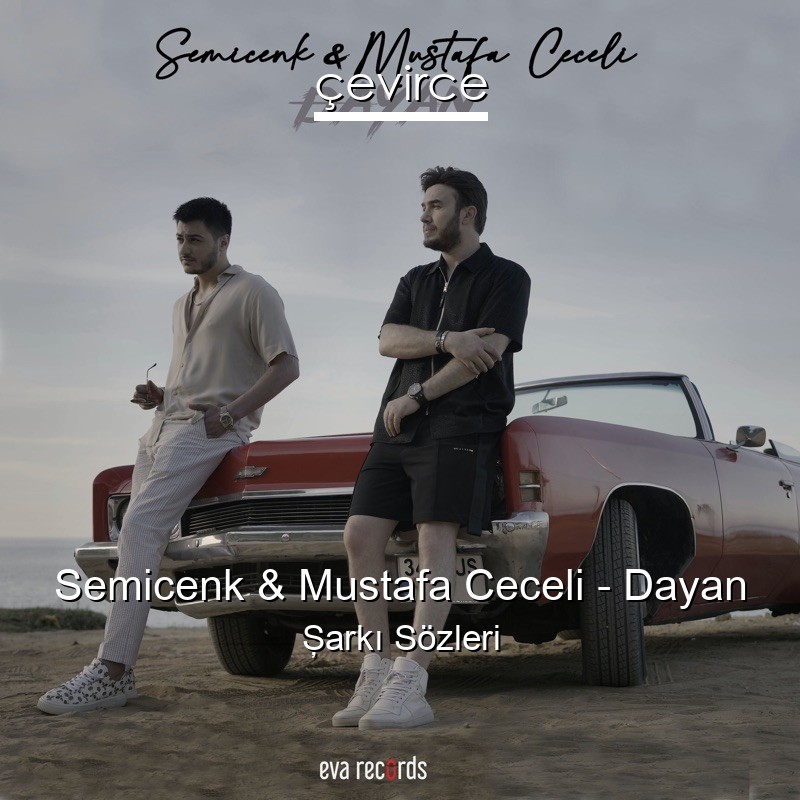 Semicenk & Mustafa Ceceli – Dayan Şarkı Sözleri