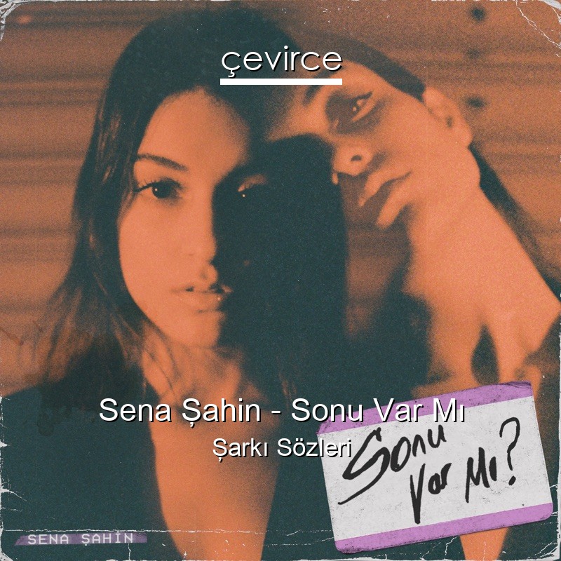 Sena Şahin – Sonu Var Mı Şarkı Sözleri