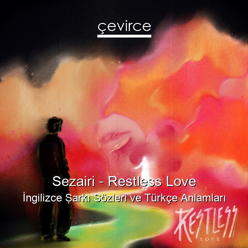 Sezairi – Restless Love İngilizce Şarkı Sözleri Türkçe Anlamları